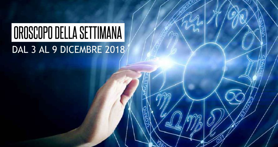 oroscopo della settimana dicembre 2018